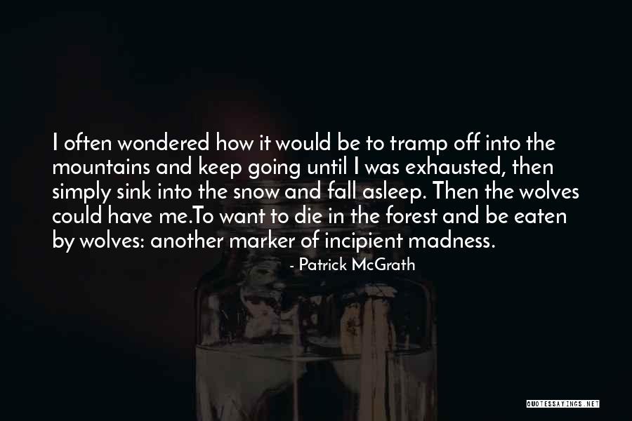 Asleep The Snow Quotes By Patrick McGrath Asleep The Snow Quotes By Patrick McGrath