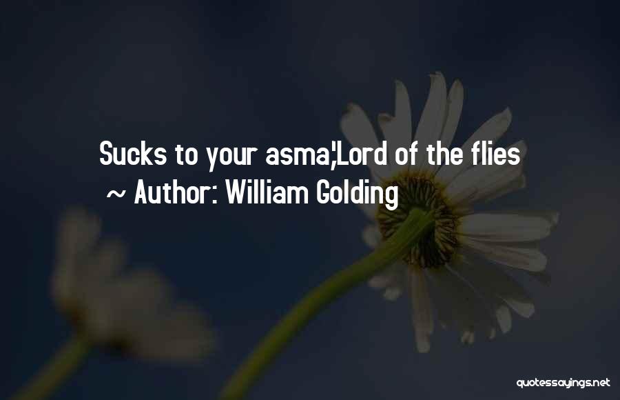 Asma Quotes By William Golding