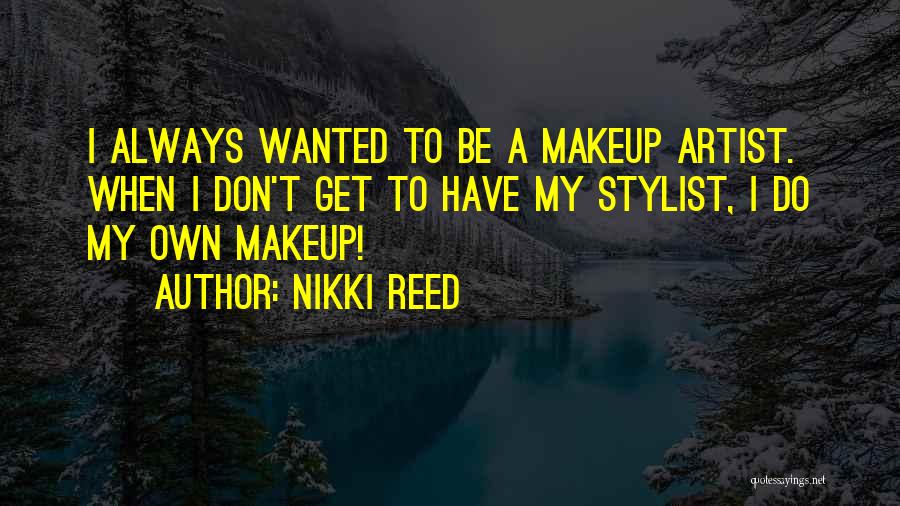 Asmak Kesmek Quotes By Nikki Reed
