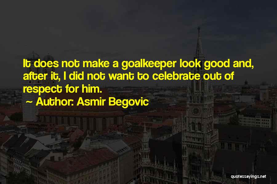 Asmir Begovic Quotes 1870463
