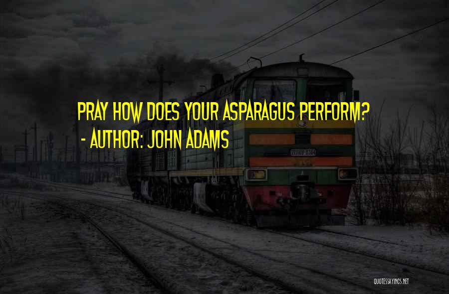 Asparagus Quotes By John Adams