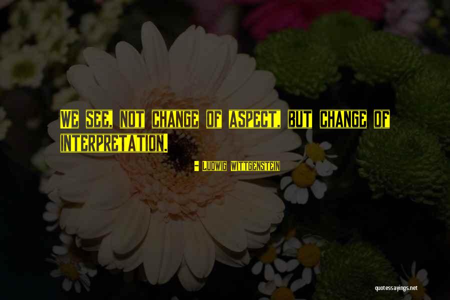 Aspect Quotes By Ludwig Wittgenstein Aspect Quotes By Ludwig Wittgenstein