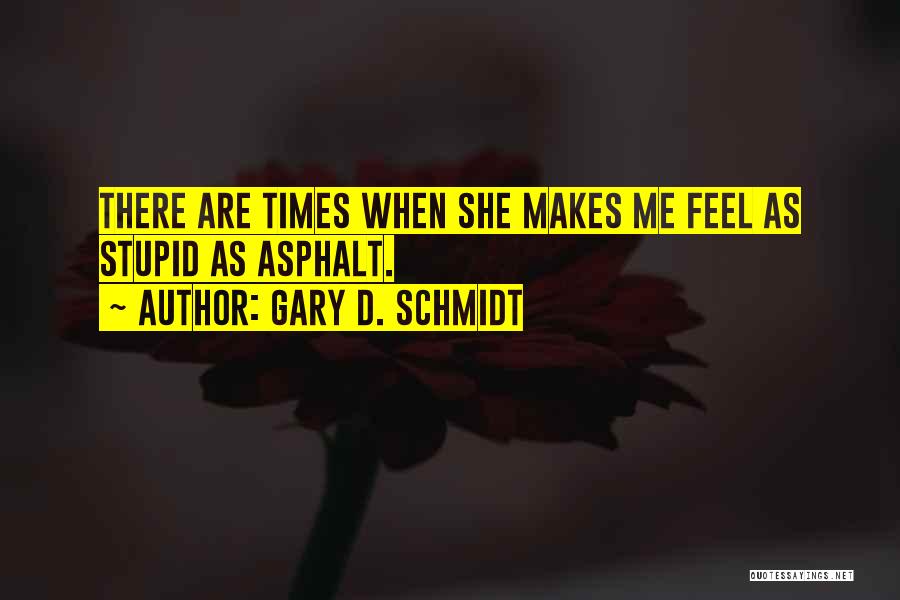 Asphalt Quotes By Gary D. Schmidt