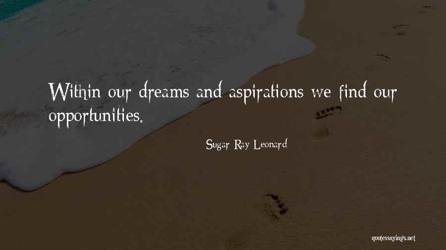 Aspirations And Dreams Quotes By Sugar Ray Leonard Aspirations And Dreams Quotes By Sugar Ray Leonard