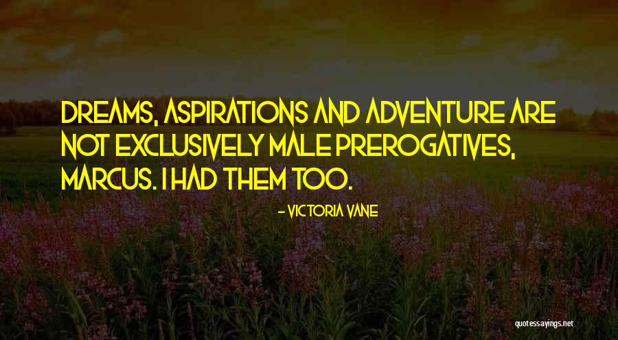 Aspirations And Dreams Quotes By Victoria Vane Aspirations And Dreams Quotes By Victoria Vane