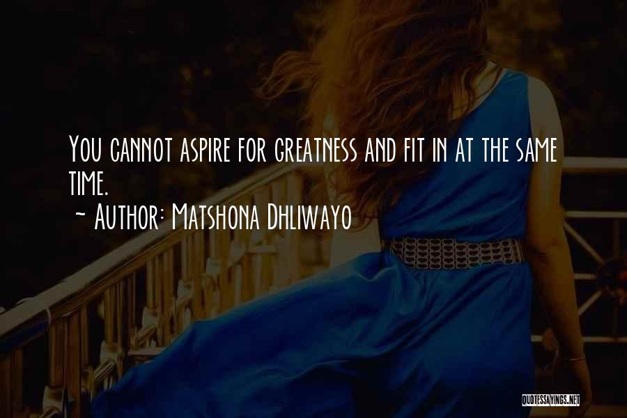 Aspire Quotes By Matshona Dhliwayo