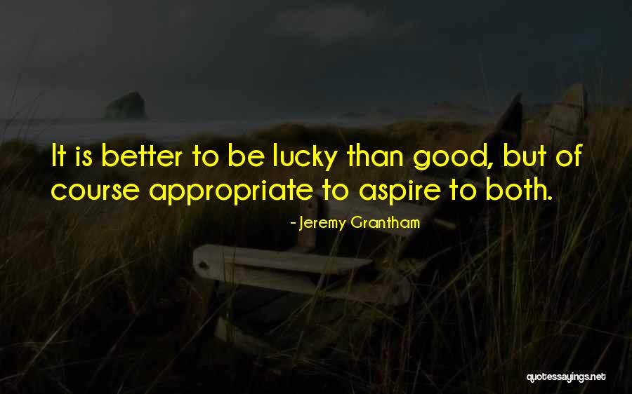 Aspire To Be Better Quotes By Jeremy Grantham