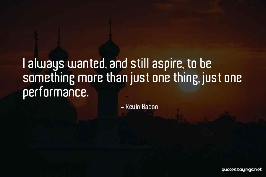 Aspire To Be Quotes By Kevin Bacon Aspire To Be Quotes By Kevin Bacon