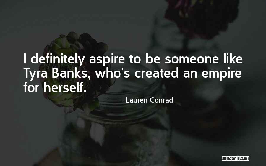 Aspire To Be Quotes By Lauren Conrad Aspire To Be Quotes By Lauren Conrad