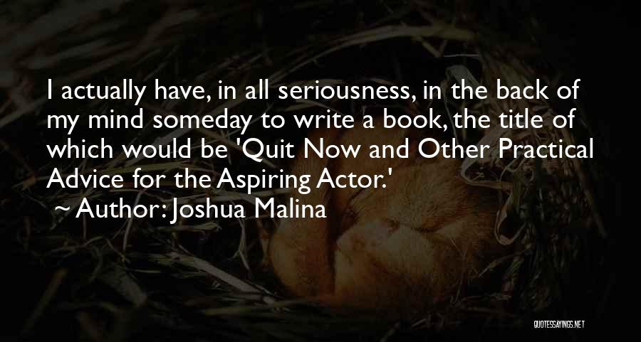 Aspiring Actor Quotes By Joshua Malina