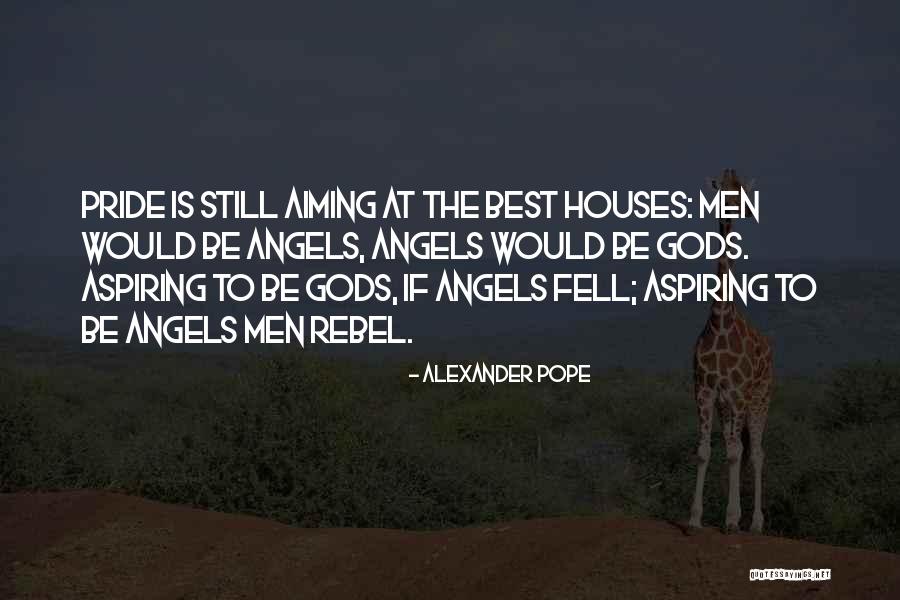 Aspiring To Be More Quotes By Alexander Pope Aspiring To Be More Quotes By Alexander Pope
