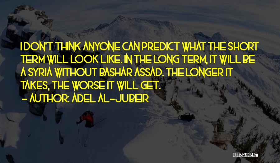 Assad Syria Quotes By Adel Al-Jubeir