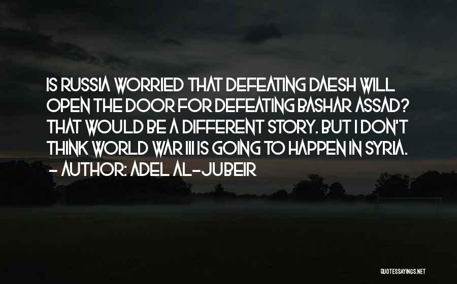 Assad Syria Quotes By Adel Al-Jubeir