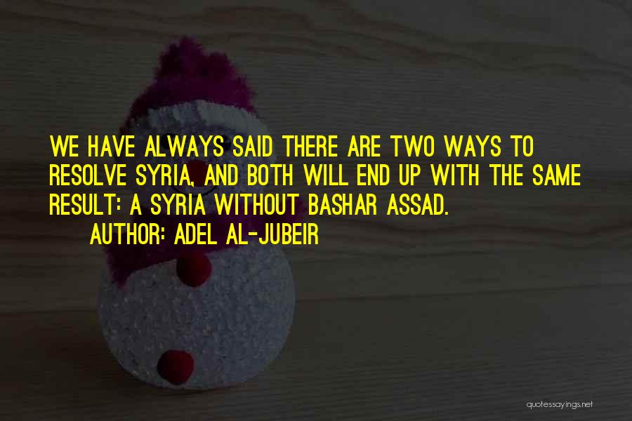 Assad Syria Quotes By Adel Al-Jubeir