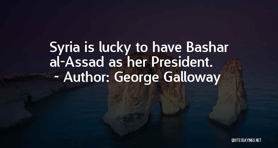 Assad Syria Quotes By George Galloway