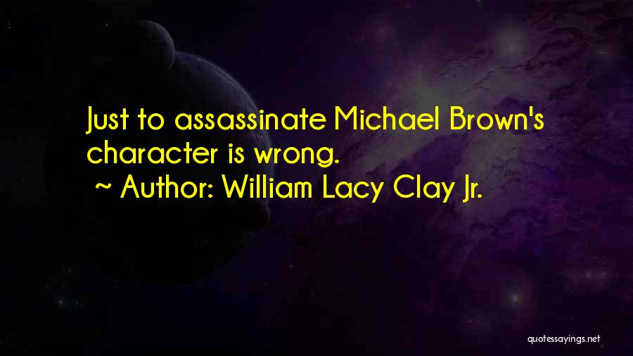 Assassinate Character Quotes By William Lacy Clay Jr.