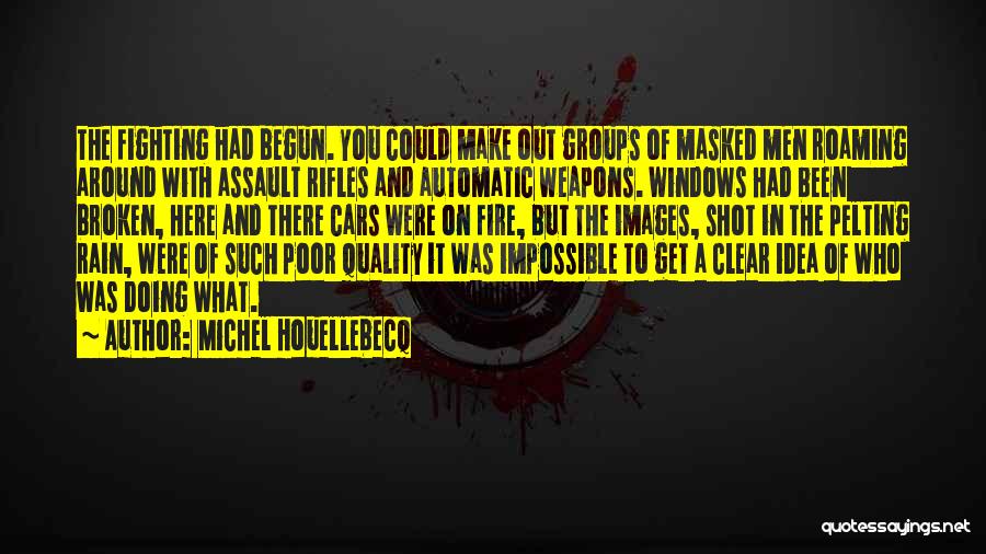 Assault Fire Quotes By Michel Houellebecq