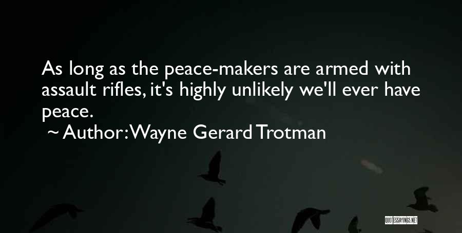 Assault Rifles Quotes By Wayne Gerard Trotman