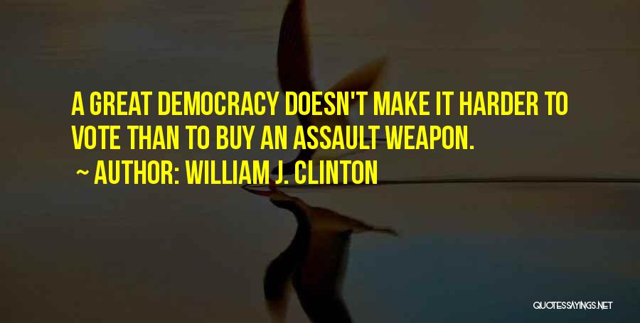 Assault Weapon Quotes By William J. Clinton