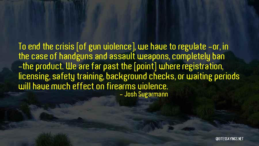 Assault Weapons Ban Quotes By Josh Sugarmann Assault Weapons Ban Quotes By Josh Sugarmann