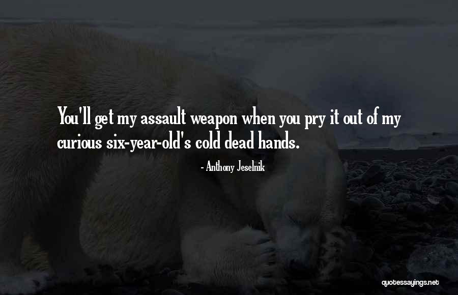 Assault Weapons Quotes By Anthony Jeselnik