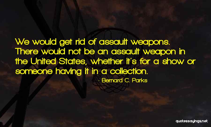 Assault Weapons Quotes By Bernard C. Parks