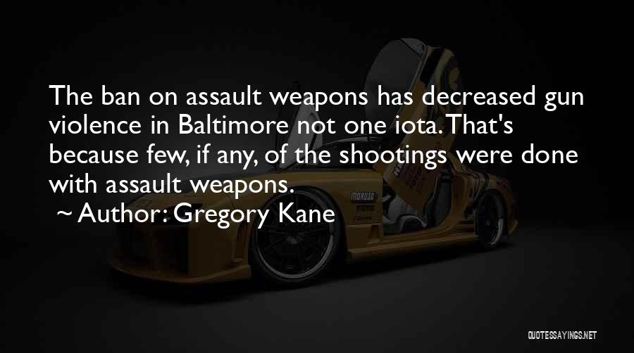 Assault Weapons Quotes By Gregory Kane