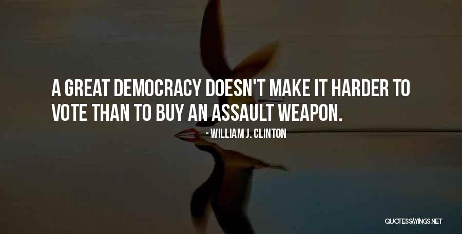 Assault Weapons Quotes By William J. Clinton