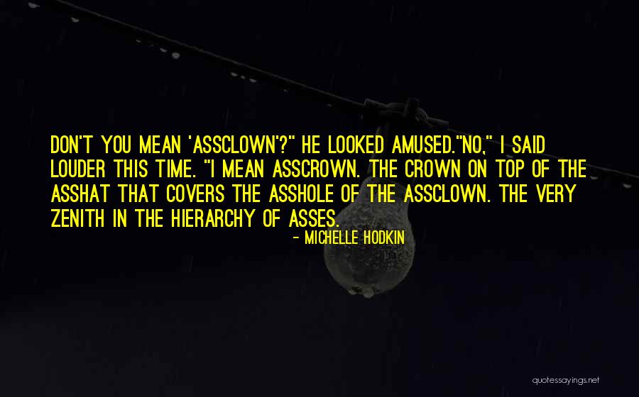 Assclown Quotes By Michelle Hodkin Assclown Quotes By Michelle Hodkin