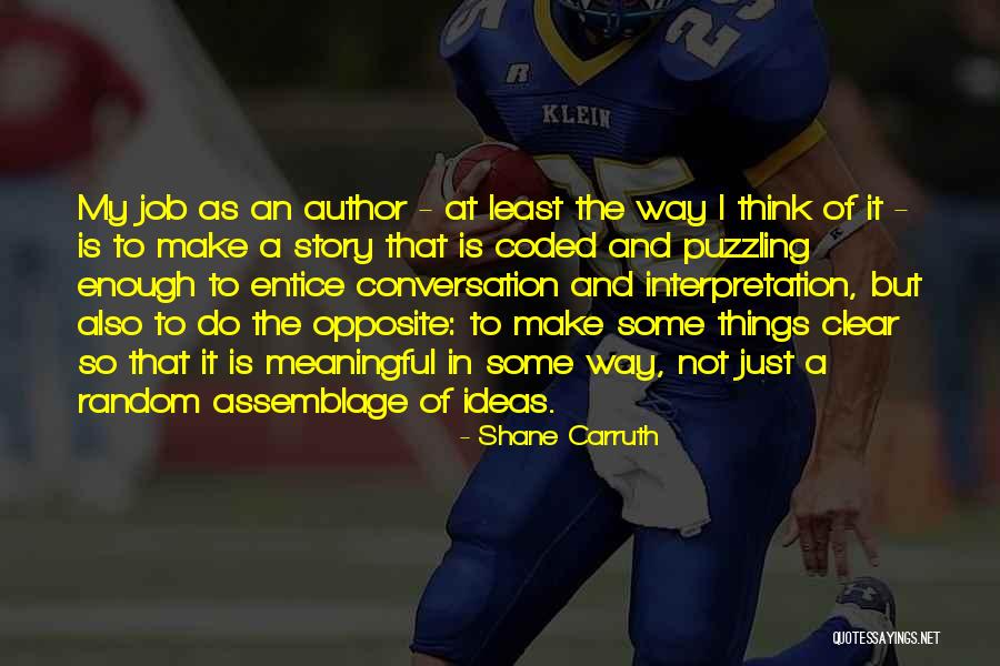 Assemblage Quotes By Shane Carruth Assemblage Quotes By Shane Carruth