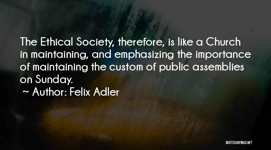 Assemblies Quotes By Felix Adler