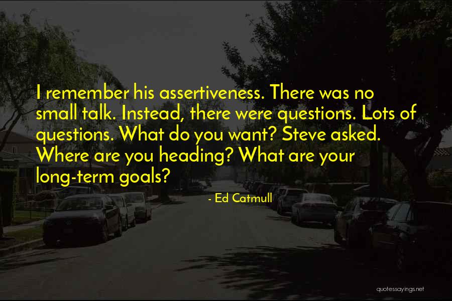 Assertiveness Quotes By Ed Catmull Assertiveness Quotes By Ed Catmull