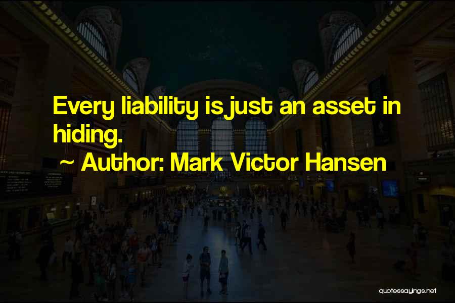 Asset Liability Quotes By Mark Victor Hansen