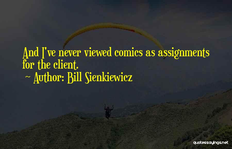 Assignments Quotes By Bill Sienkiewicz