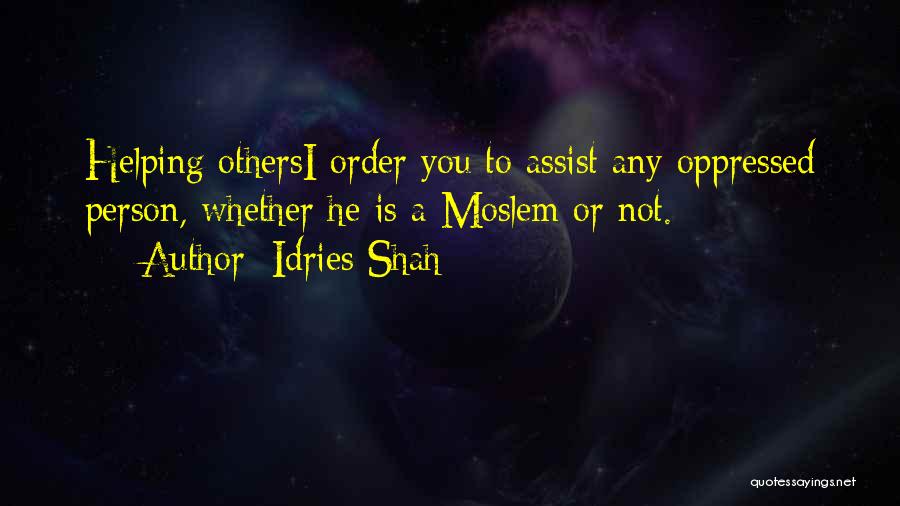 Assist Others Quotes By Idries Shah