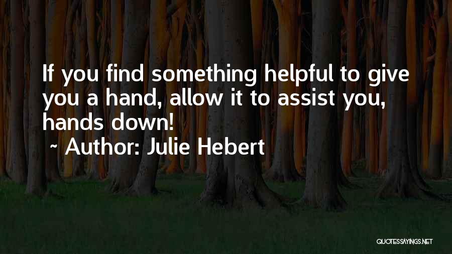 Assist Others Quotes By Julie Hebert