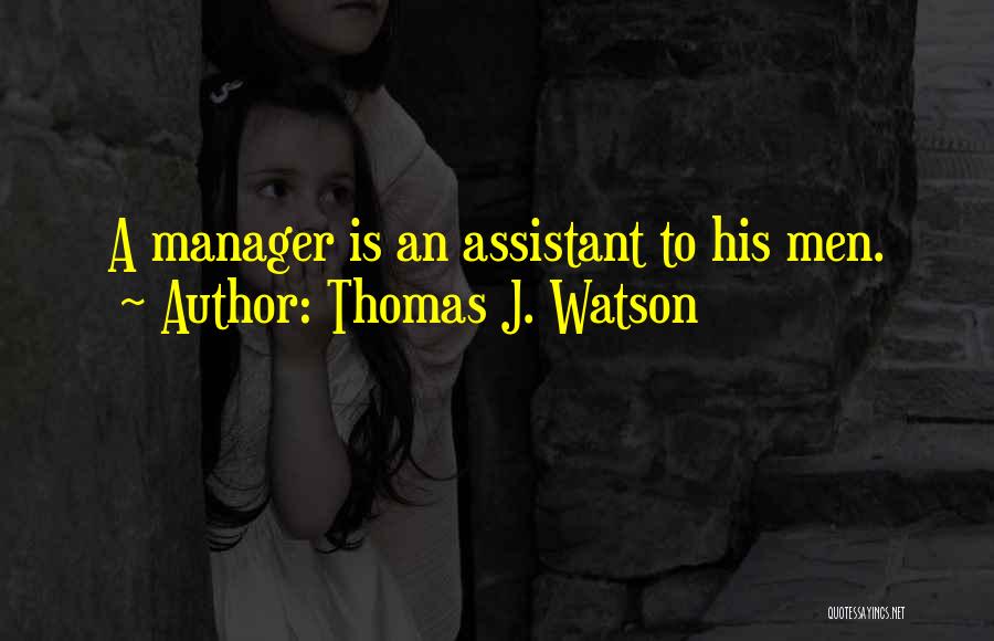 Assistant Manager Quotes By Thomas J. Watson