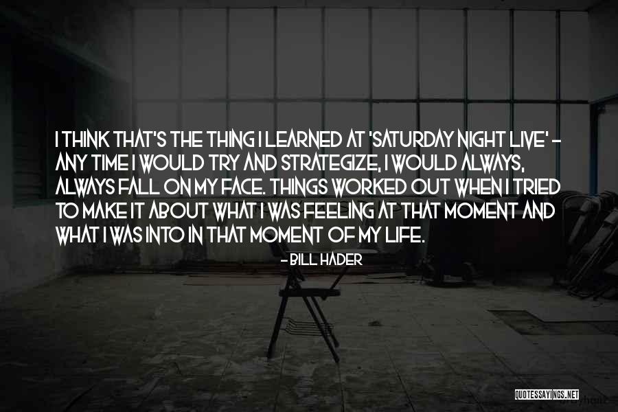 Assoartigiani Quotes By Bill Hader Assoartigiani Quotes By Bill Hader