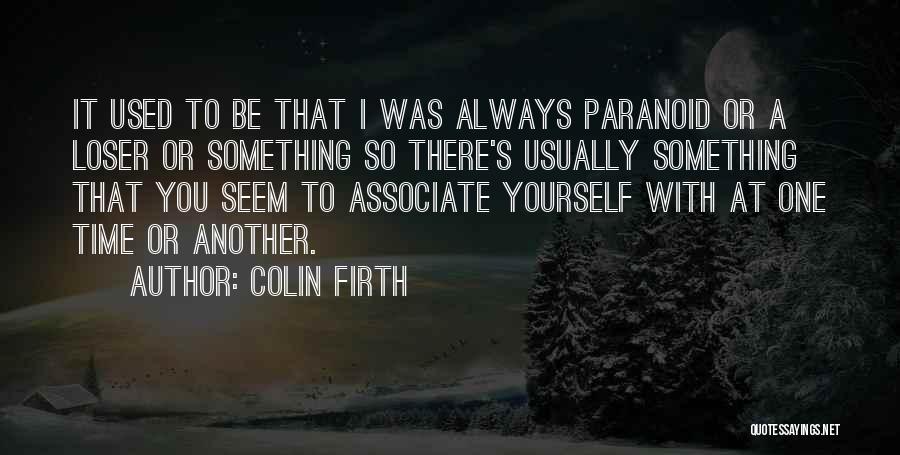 Associate Yourself Quotes By Colin Firth