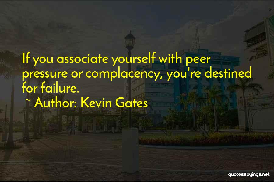 Associate Yourself Quotes By Kevin Gates