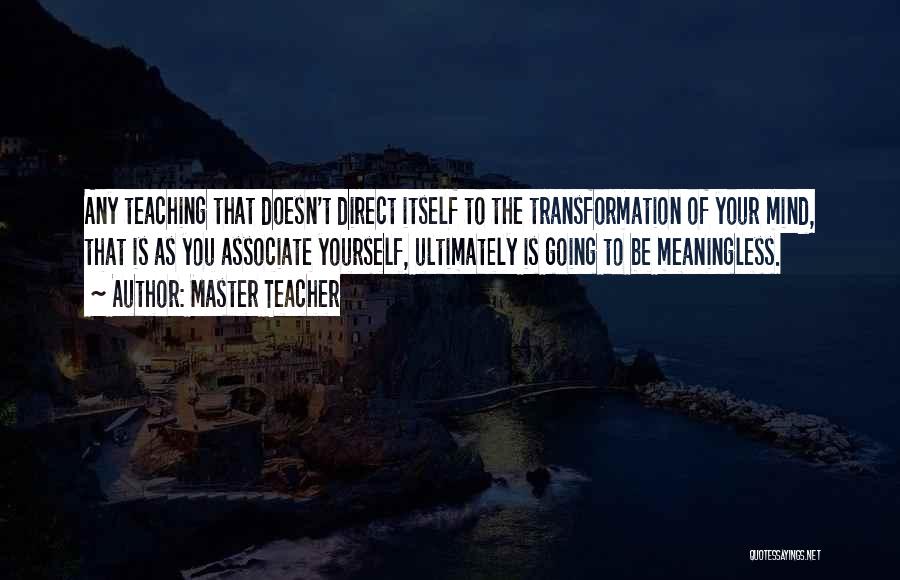 Associate Yourself Quotes By Master Teacher