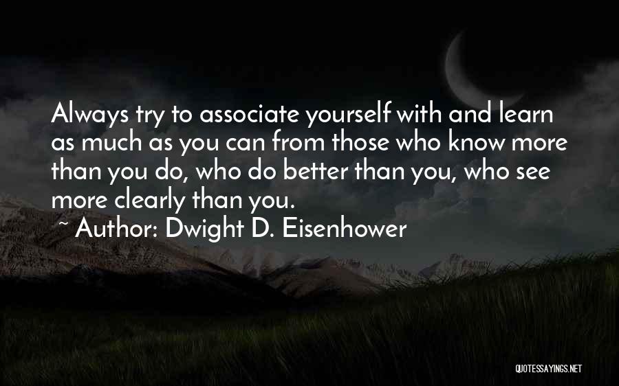 Associate Yourself With Quotes By Dwight D. Eisenhower