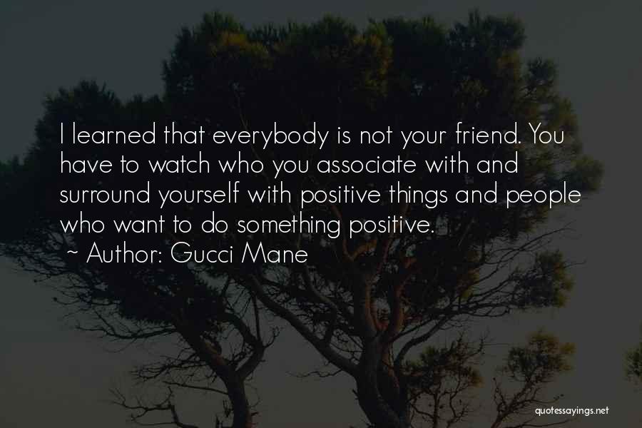 Associate Yourself With Quotes By Gucci Mane