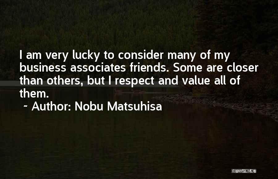 Associates Friends Quotes By Nobu Matsuhisa