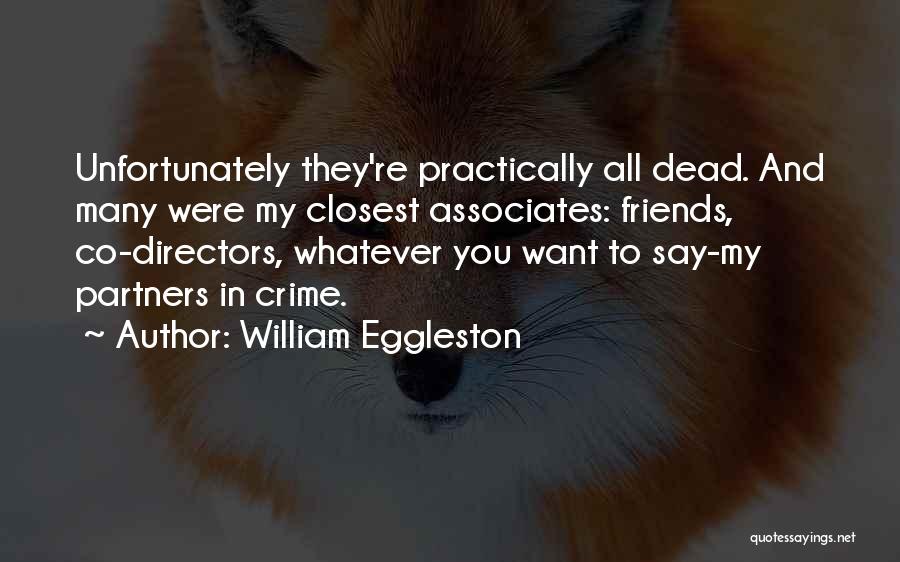 Associates Friends Quotes By William Eggleston