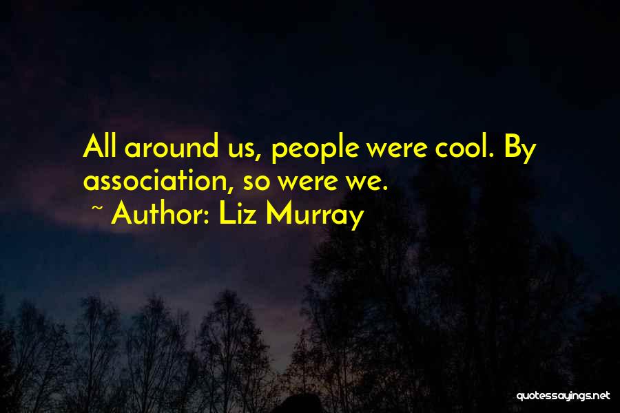 Association Quotes By Liz Murray