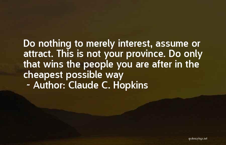 Assume Nothing Quotes By Claude C. Hopkins