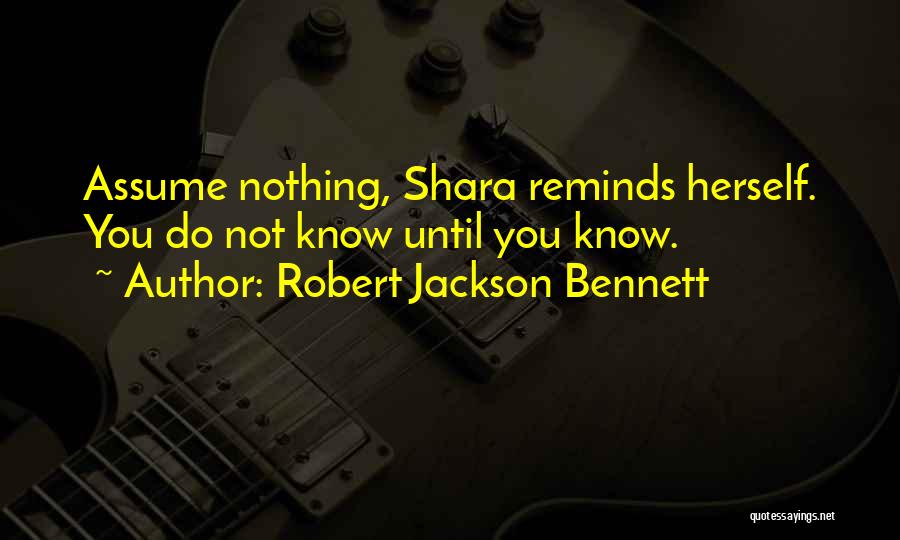 Assume Nothing Quotes By Robert Jackson Bennett