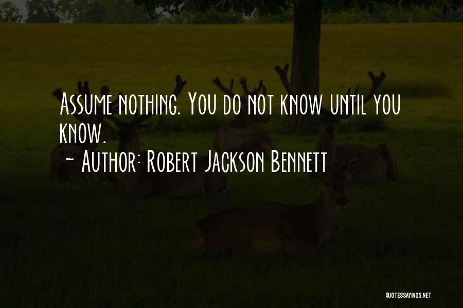 Assume Nothing Quotes By Robert Jackson Bennett