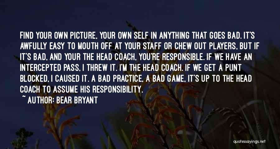 Assume Responsibility Quotes By Bear Bryant